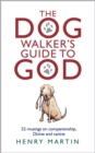 Image for The dog walker&#39;s guide to God  : 52 musings on companionship, divine and canine