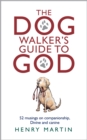 Image for The Dog Walker&#39;s Guide to God: 52 Musings on Companionship, Divine and Canine