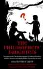 Image for The philosophers&#39; daughters  : two young peoples&#39; big questions answered by leading philosophers, scientists, educators and religious thinkers from around the world