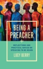 Image for Being a preacher  : mindful reflections and practical advice on speaking to be heard