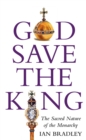 Image for God save the King  : the sacred nature of the monarchy