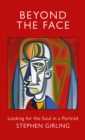 Image for Beyond the Face : Looking for the Soul in a Portrait