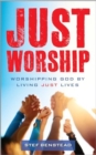 Image for Just Worship : Worshipping God By Living Just Lives
