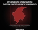 Image for Intelligence on the Latin American Drug Trafficking syndicates and how the U.S. was Involved : A glimpse at the U.S.-Latin American involvement, The malignant influence of Cocaine
