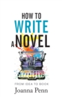 Image for How to Write a Novel : From Idea to Book