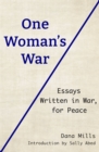 Image for One Woman&#39;s War : Essays Written in War, for Peace