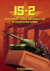 Image for IS-2 - Development, Design &amp; Production of Stalin&#39;s War Hammer