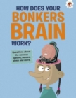 Image for The Curious Kid&#39;s Guide To The Human Body: HOW DOES YOUR BONKERS BRAIN WORK?
