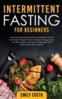 Image for Intermittent Fasting for Beginners : Discover Secrets that Men and Women use to Accelerate Weight Loss, Increase Energy Levels and Slow Aging. Includes Autophagy, Keto Diet, &amp; Meal Plan Hacks!