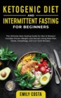 Image for Ketogenic Diet and Intermittent Fasting for Beginners : The Ultimate Keto Fasting Guide for Men &amp; Women! Includes Proven Weight Loss Secrets Using Meal Plan Hacks, Autophagy, and Low Carb Recipes.