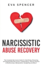 Image for Narcissistic Abuse Recovery : The Complete Narcissism Guide for Identifying, Disarming, and Dealing With Narcissists, Codependency, Abusive Parents &amp; Relationships, Manipulation, Gaslighting and More!