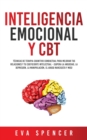 Image for Inteligencia Emocional y CBT : Tecnicas de terapia cognitivo conductual para mejorar tus relaciones y tu coeficiente intelectual - ¡Supera la ansiedad, la depresion, la manipulacion, el abuso narcisis