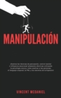 Image for Manipulacion : ¡Domina las tecnicas de persuasion, control mental e influencia emocional altamente efectivas utilizando la psicologia oscura, como analizar a las personas, el lenguaje corporal, la PNL