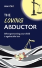 Image for Loving Abductor: When Protecting Your Child Is Against the Law