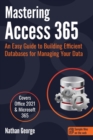 Image for Mastering Access 365 : An Easy Guide to Building Efficient Databases for Managing Your Data
