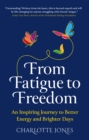 Image for From fatigue to freedom  : an inspiring journey to better energy and brighter days