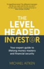 Image for The levelheaded investor  : your expert guide to lifelong money mastery and financial security