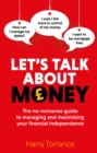 Image for Let&#39;s talk about money  : the no-nonsense guide to managing and maximising your financial independence