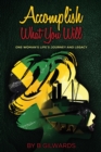 Image for Accomplish What You Will: One Woman&#39;s Life&#39;s Journey and Legacy