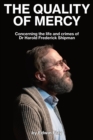 Image for The quality of mercy  : concerning the life and crimes of Dr Harold Frederick Shipman