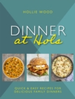Image for Dinner At Hol&#39;s : Quick and easy recipes for delicious family dinners
