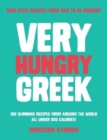 Image for Very Hungry Greek : Who says healthy food has to be boring? 100 slimming recipes from around the world - all under 500 calories!