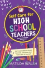Image for Self Care for High School Teachers : 37 Habits to Avoid Burnout, De-Stress And Take Care of Yourself | The Educators Handbook Gift