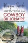 Image for Morgan Spade - Help! My Boss is a Cowboy Billionaire