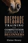 Image for Dressage training and competition exercises for beginners  : flatwork &amp; collection schooling for horses