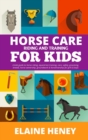 Image for Horse Care, Riding &amp; Training for Kids age 6 to 11 - A kids guide to horse riding, equestrian training, care, safety, grooming, breeds, horse ownership, groundwork &amp; horsemanship for girls &amp; boys