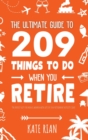 Image for The Ultimate Guide to 209 Things to Do When You Retire - The perfect gift for men &amp; women with lots of fun retirement activity ideas