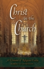 Image for Christ in the Church : A Volume of Religious Essays