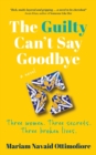 Image for The Guilty Can&#39;t Say Goodbye : Three women. Three secrets. Three broken lives.