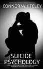 Image for Suicide Psychology : A Social Psychology, Cognitive Psychology and Neuropsychology Guide To Suicide