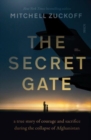 Image for The secret gate  : a true story of courage and sacrifice during the collapse of Afghanistan