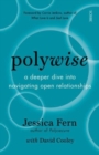 Image for Polywise  : a deeper dive into navigating open relationships