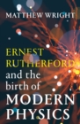 Image for Ernest Rutherford and the Birth of Modern Physics