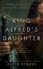 Image for King Alfred&#39;s daughter  : the remarkable story of ¥thelflµd, lady of the Mercians, the heroine who was written out of history
