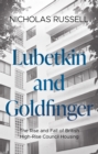 Image for Lubetkin and Goldfinger  : the rise and fall of British high-rise council housing