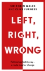 Image for Left, right, wrong  : politics has lost its way