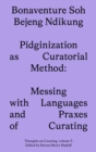 Image for Pidginization as curatorial method  : messing with languages and praxes of curating
