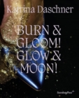 Image for Katrina Daschner - burn &amp; gloom! Glow &amp; moon!