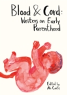 Image for Blood &amp; Cord: Writers on Early Parenthood