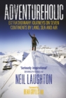 Image for Adventureholic  : extraordinary journeys on seven continents by land, sea and air