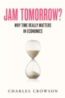 Image for Jam tomorrow?  : why time really matters in economics