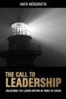 Image for The call to leadership  : unlocking the leader within in times of crisis