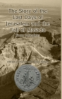 Image for The Story of the Last Days of Jerusalem and the Fall of Masada : From Josephus