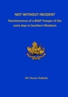 Image for Not Without Incident : Reminiscences of a BSAP Trooper of the early days in Southern Rhodesia