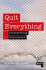 Image for Quit Everything : Interpreting Depression