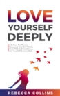 Image for Love Yourself Deeply: Self-Love For Women, Recognize Your Self-Worth, Glow With Self-Confidence, Get Your Self-Esteem Back